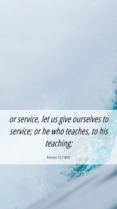 Picture 06 - Romans 12:7 WEB Mobile Phone Wallpaper - or service, let us give ourselves to service; or - Mobile Bible Verse Wallpaper