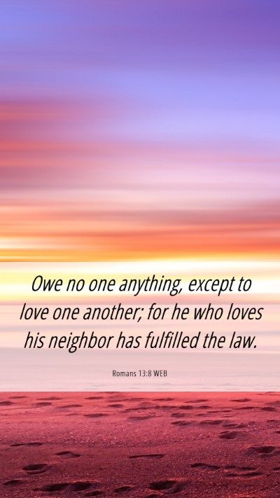 Picture 06 - Romans 13:8 WEB Mobile Phone Wallpaper - Owe no one anything, except to love one another; - Mobile Bible Verse Wallpaper
