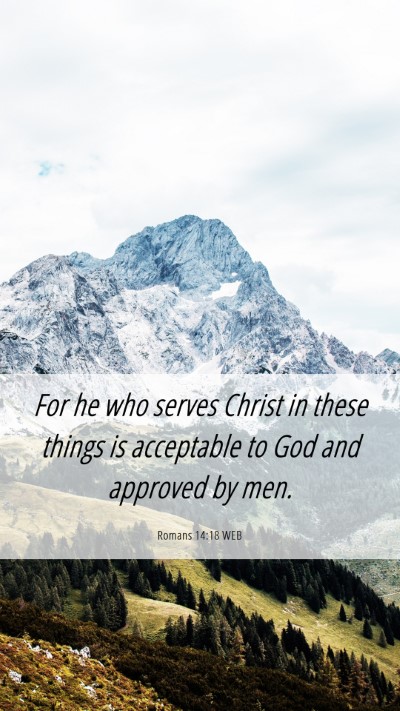 Picture 06 - Romans 14:18 WEB Mobile Phone Wallpaper - For he who serves Christ in these things is - Mobile Bible Verse Wallpaper