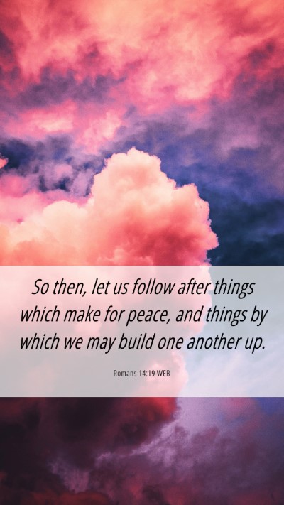 Picture 06 - Romans 14:19 WEB Mobile Phone Wallpaper - So then, let us follow after things which make - Mobile Bible Verse Wallpaper