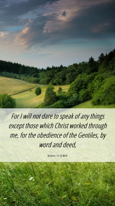 Picture 06 - Romans 15:18 WEB Mobile Phone Wallpaper - For I will not dare to speak of any things except - Mobile Bible Verse Wallpaper