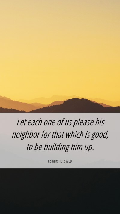 Picture 06 - Romans 15:2 WEB Mobile Phone Wallpaper - Let each one of us please his neighbor for that - Mobile Bible Verse Wallpaper