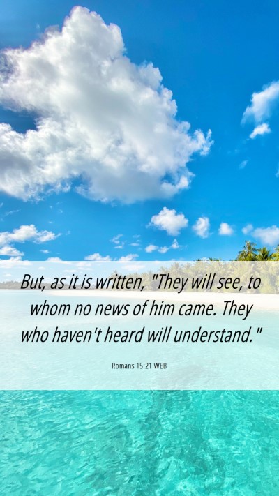 Picture 06 - Romans 15:21 WEB Mobile Phone Wallpaper - But, as it is written, 