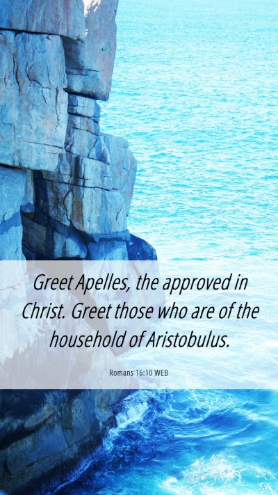 Picture 06 - Romans 16:10 WEB Mobile Phone Wallpaper - Greet Apelles, the approved in Christ. Greet - Mobile Bible Verse Wallpaper
