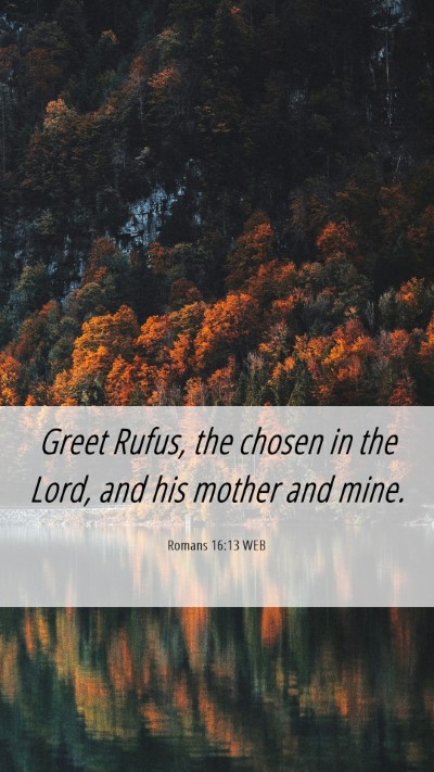 Picture 06 - Romans 16:13 WEB Mobile Phone Wallpaper - Greet Rufus, the chosen in the Lord, and his - Mobile Bible Verse Wallpaper