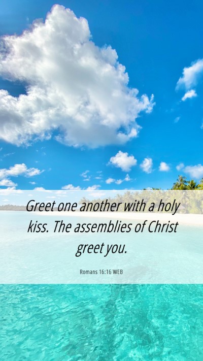 Picture 06 - Romans 16:16 WEB Mobile Phone Wallpaper - Greet one another with a holy kiss. The - Mobile Bible Verse Wallpaper