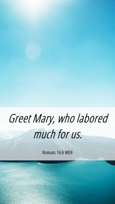 Picture 06 - Romans 16:6 WEB Mobile Phone Wallpaper - Greet Mary, who labored much for - Mobile Bible Verse Wallpaper