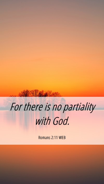 Picture 06 - Romans 2:11 WEB Mobile Phone Wallpaper - For there is no partiality with - Mobile Bible Verse Wallpaper