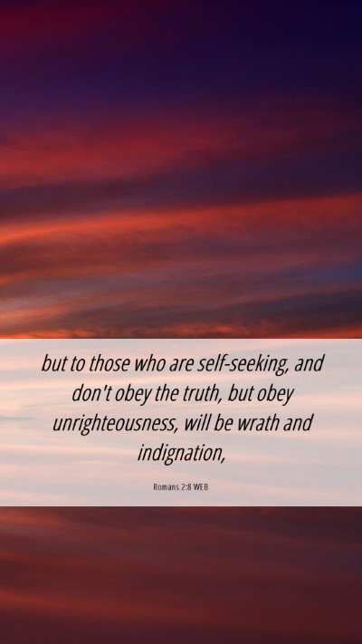 Picture 06 - Romans 2:8 WEB Mobile Phone Wallpaper - but to those who are self-seeking, and don't obey - Mobile Bible Verse Wallpaper