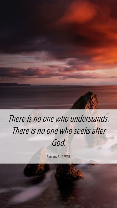 Picture 06 - Romans 3:11 WEB Mobile Phone Wallpaper - There is no one who understands. There is no one - Mobile Bible Verse Wallpaper