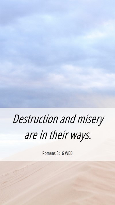 Picture 06 - Romans 3:16 WEB Mobile Phone Wallpaper - Destruction and misery are in their - Mobile Bible Verse Wallpaper
