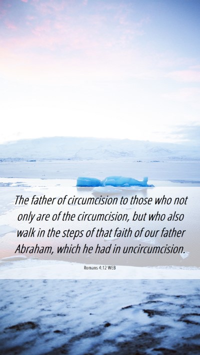 Picture 06 - Romans 4:12 WEB Mobile Phone Wallpaper - The father of circumcision to those who not only - Mobile Bible Verse Wallpaper