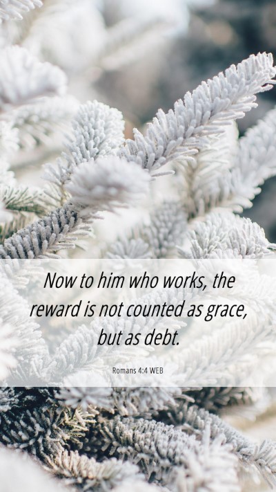 Picture 06 - Romans 4:4 WEB Mobile Phone Wallpaper - Now to him who works, the reward is not counted - Mobile Bible Verse Wallpaper