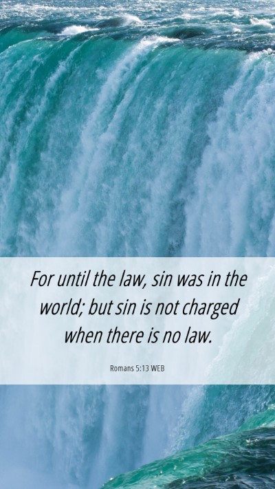 Picture 06 - Romans 5:13 WEB Mobile Phone Wallpaper - For until the law, sin was in the world; but sin - Mobile Bible Verse Wallpaper