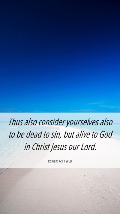 Picture 06 - Romans 6:11 WEB Mobile Phone Wallpaper - Thus also consider yourselves also to be dead to - Mobile Bible Verse Wallpaper