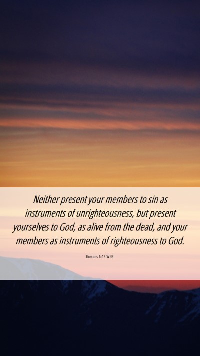 Picture 06 - Romans 6:13 WEB Mobile Phone Wallpaper - Neither present your members to sin as - Mobile Bible Verse Wallpaper