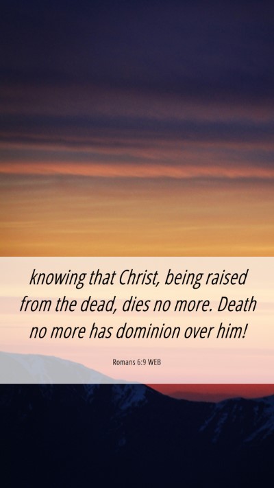 Picture 06 - Romans 6:9 WEB Mobile Phone Wallpaper - knowing that Christ, being raised from the dead, - Mobile Bible Verse Wallpaper