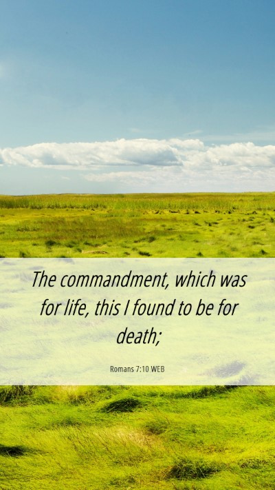 Picture 06 - Romans 7:10 WEB Mobile Phone Wallpaper - The commandment, which was for life, this I found - Mobile Bible Verse Wallpaper