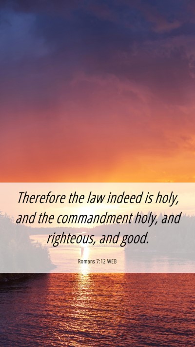 Picture 06 - Romans 7:12 WEB Mobile Phone Wallpaper - Therefore the law indeed is holy, and the - Mobile Bible Verse Wallpaper
