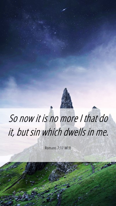 Picture 06 - Romans 7:17 WEB Mobile Phone Wallpaper - So now it is no more I that do it, but sin which - Mobile Bible Verse Wallpaper