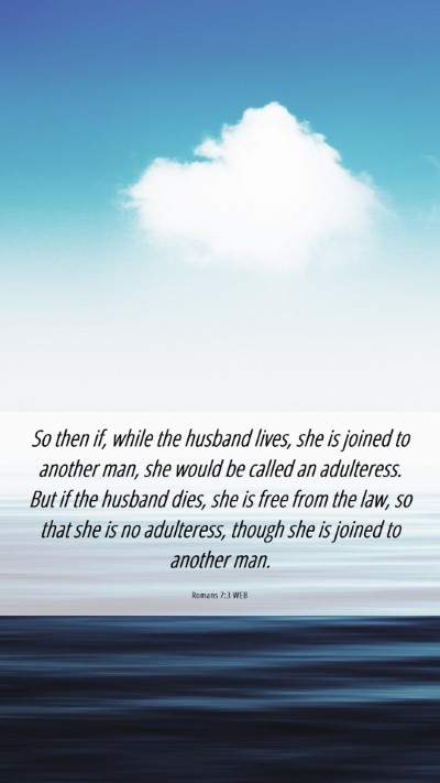 Picture 06 - Romans 7:3 WEB Mobile Phone Wallpaper - So then if, while the husband lives, she is - Mobile Bible Verse Wallpaper