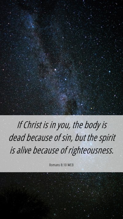 Picture 06 - Romans 8:10 WEB Mobile Phone Wallpaper - If Christ is in you, the body is dead because of - Mobile Bible Verse Wallpaper