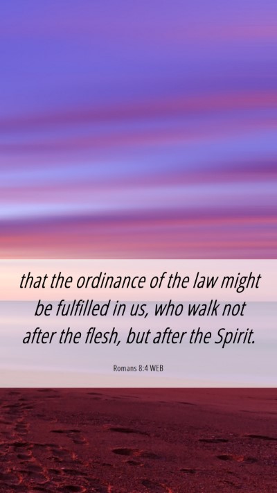 Picture 06 - Romans 8:4 WEB Mobile Phone Wallpaper - that the ordinance of the law might be fulfilled - Mobile Bible Verse Wallpaper
