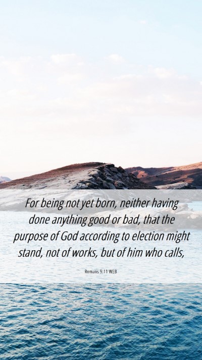 Picture 06 - Romans 9:11 WEB Mobile Phone Wallpaper - For being not yet born, neither having done - Mobile Bible Verse Wallpaper