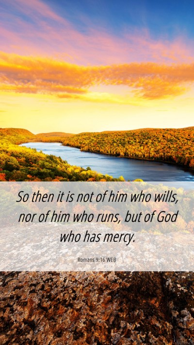 Picture 06 - Romans 9:16 WEB Mobile Phone Wallpaper - So then it is not of him who wills, nor of him - Mobile Bible Verse Wallpaper