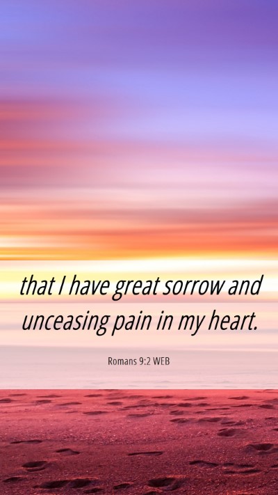 Picture 06 - Romans 9:2 WEB Mobile Phone Wallpaper - that I have great sorrow and unceasing pain in my - Mobile Bible Verse Wallpaper
