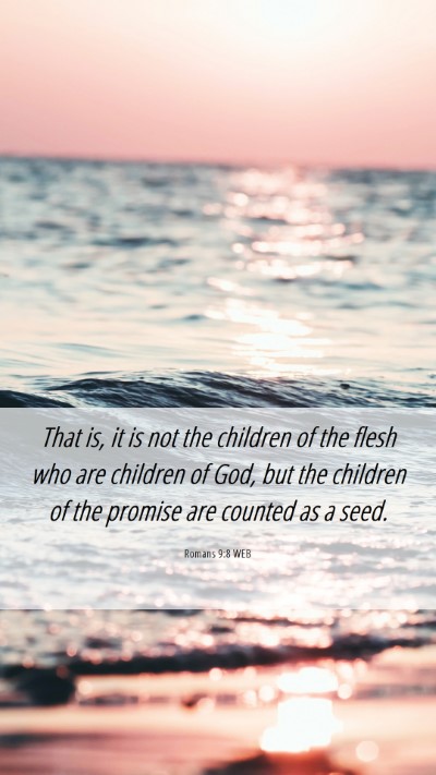 Picture 06 - Romans 9:8 WEB Mobile Phone Wallpaper - That is, it is not the children of the flesh who - Mobile Bible Verse Wallpaper