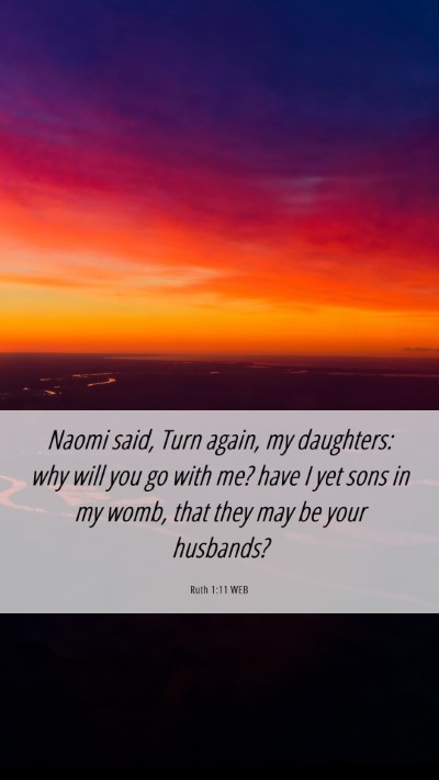 Picture 06 - Ruth 1:11 WEB Mobile Phone Wallpaper - Naomi said, Turn again, my daughters: why will - Mobile Bible Verse Wallpaper