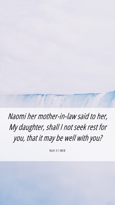 Picture 06 - Ruth 3:1 WEB Mobile Phone Wallpaper - Naomi her mother-in-law said to her, My daughter, - Mobile Bible Verse Wallpaper