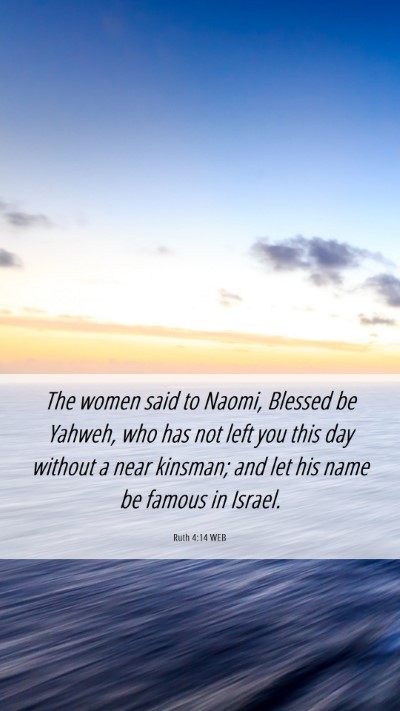 Picture 06 - Ruth 4:14 WEB Mobile Phone Wallpaper - The women said to Naomi, Blessed be Yahweh, who - Mobile Bible Verse Wallpaper