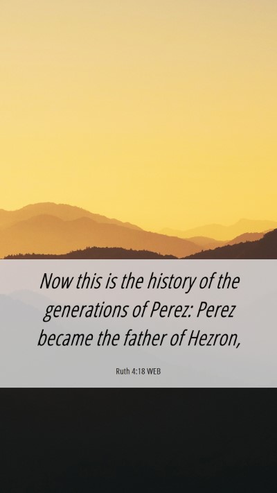 Picture 06 - Ruth 4:18 WEB Mobile Phone Wallpaper - Now this is the history of the generations of - Mobile Bible Verse Wallpaper