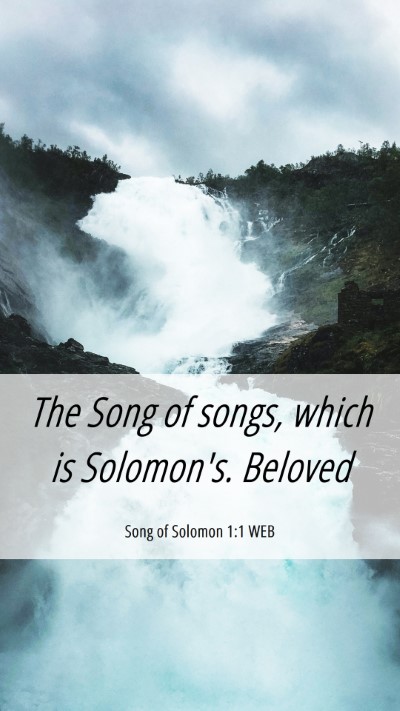 Picture 06 - Song of Solomon 1:1 WEB Mobile Phone Wallpaper - The Song of songs, which is Solomon's.  - Mobile Bible Verse Wallpaper