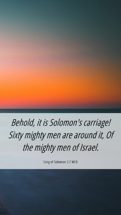 Picture 06 - Song of Solomon 3:7 WEB Mobile Phone Wallpaper - Behold, it is Solomon's carriage! Sixty mighty - Mobile Bible Verse Wallpaper