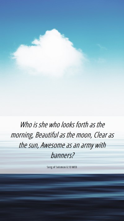 Picture 06 - Song of Solomon 6:10 WEB Mobile Phone Wallpaper - Who is she who looks forth as the morning, - Mobile Bible Verse Wallpaper