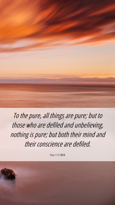Picture 06 - Titus 1:15 WEB Mobile Phone Wallpaper - To the pure, all things are pure; but to those - Mobile Bible Verse Wallpaper