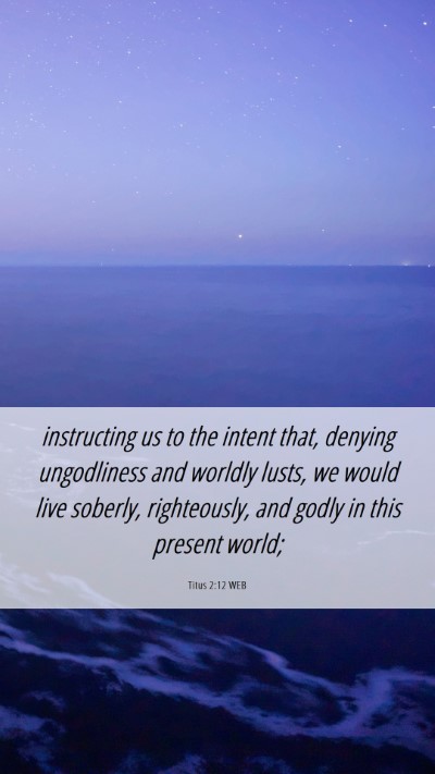 Picture 06 - Titus 2:12 WEB Mobile Phone Wallpaper - instructing us to the intent that, denying - Mobile Bible Verse Wallpaper