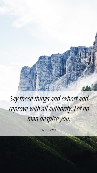 Picture 06 - Titus 2:15 WEB Mobile Phone Wallpaper - Say these things and exhort and reprove with all - Mobile Bible Verse Wallpaper