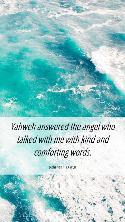 Picture 06 - Zechariah 1:13 WEB Mobile Phone Wallpaper - Yahweh answered the angel who talked with me with - Mobile Bible Verse Wallpaper