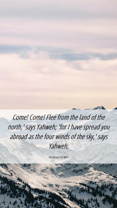 Picture 06 - Zechariah 2:6 WEB Mobile Phone Wallpaper - Come! Come! Flee from the land of the north,' - Mobile Bible Verse Wallpaper