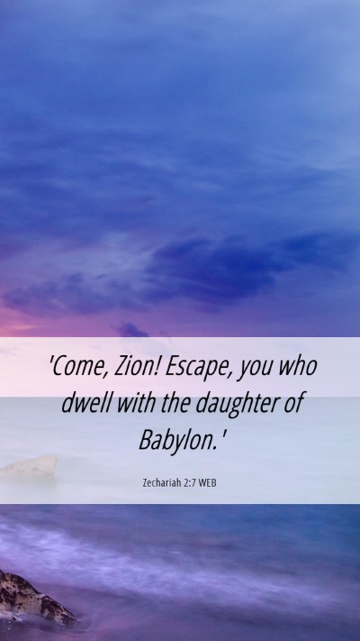 Picture 06 - Zechariah 2:7 WEB Mobile Phone Wallpaper - 'Come, Zion! Escape, you who dwell with the - Mobile Bible Verse Wallpaper