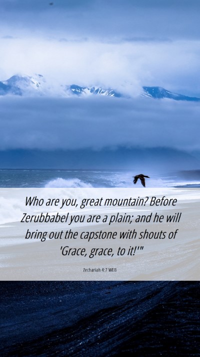 Picture 06 - Zechariah 4:7 WEB Mobile Phone Wallpaper - Who are you, great mountain? Before Zerubbabel - Mobile Bible Verse Wallpaper