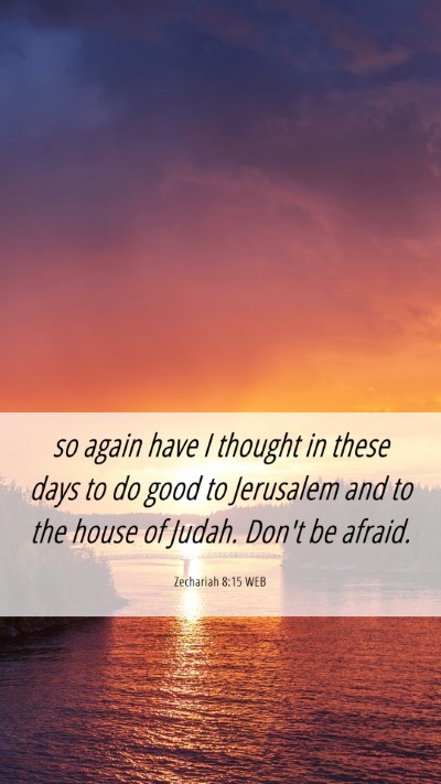 Picture 06 - Zechariah 8:15 WEB Mobile Phone Wallpaper - so again have I thought in these days to do good - Mobile Bible Verse Wallpaper