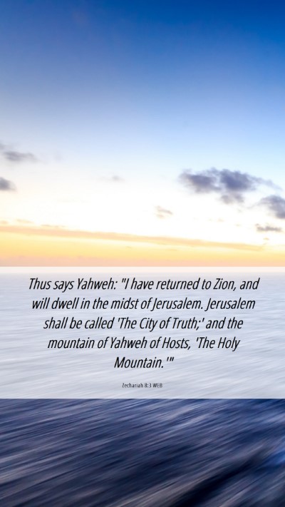 Picture 06 - Zechariah 8:3 WEB Mobile Phone Wallpaper - Thus says Yahweh: 