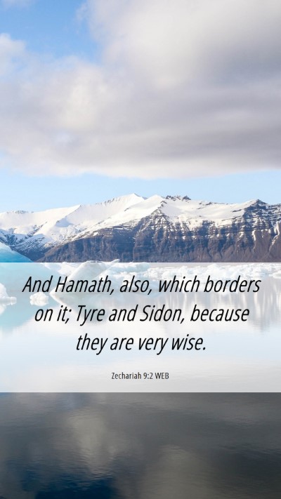 Picture 06 - Zechariah 9:2 WEB Mobile Phone Wallpaper - And Hamath, also, which borders on it; Tyre and - Mobile Bible Verse Wallpaper