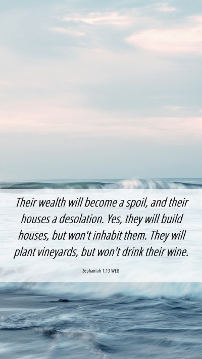 Picture 06 - Zephaniah 1:13 WEB Mobile Phone Wallpaper - Their wealth will become a spoil, and their - Mobile Bible Verse Wallpaper