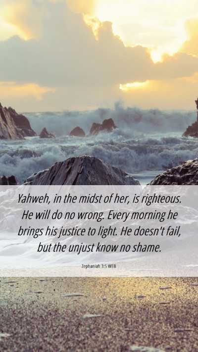 Picture 06 - Zephaniah 3:5 WEB Mobile Phone Wallpaper - Yahweh, in the midst of her, is righteous. He - Mobile Bible Verse Wallpaper